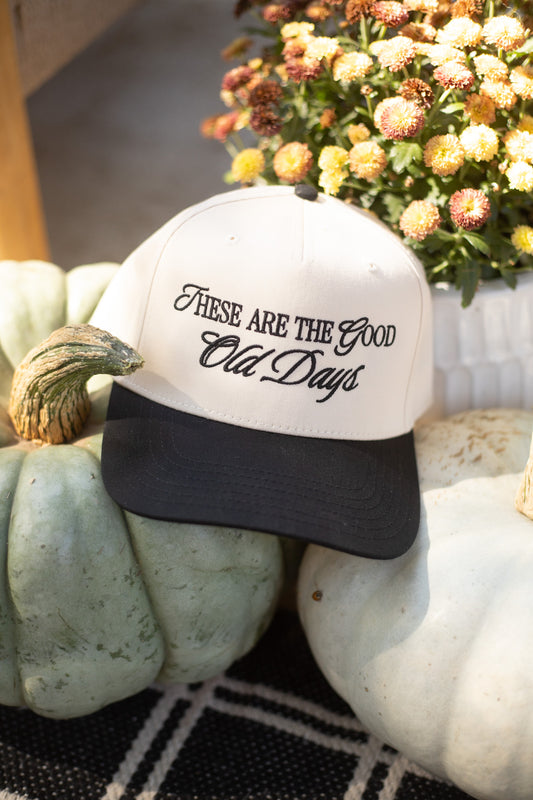 THESE ARE THE GOOD OLD DAYS HAT